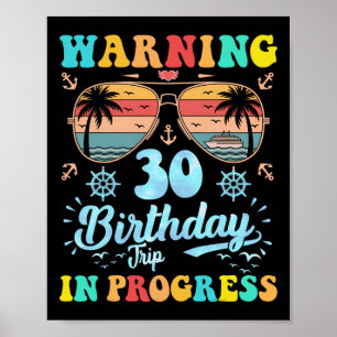 Warning 30th Birthday Trip In Progress Funny Cruis Poster