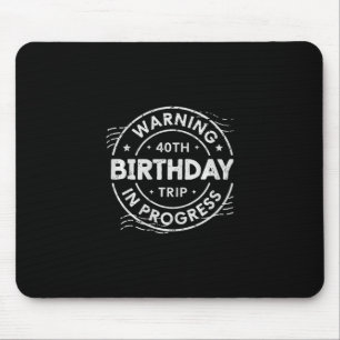 Warning 40th Birthday Trip In Process 40 Years Old Mouse Mat