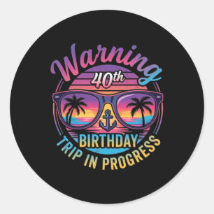 Warning 40th Birthday Trip In Progress Funny 40 Classic Round Sticker