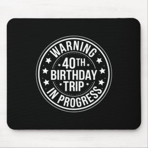 Warning 40th Birthday Trip In Progress Funny 40 Mouse Mat