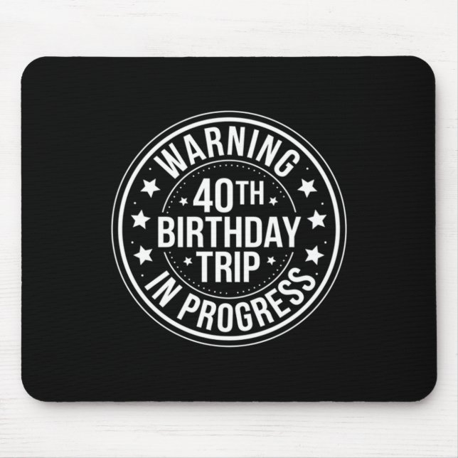 Warning 40th Birthday Trip In Progress Funny 40 Mouse Mat (Front)