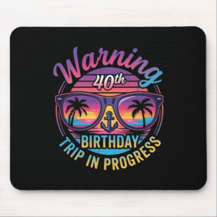 Warning 40th Birthday Trip In Progress Funny 40 Mouse Mat