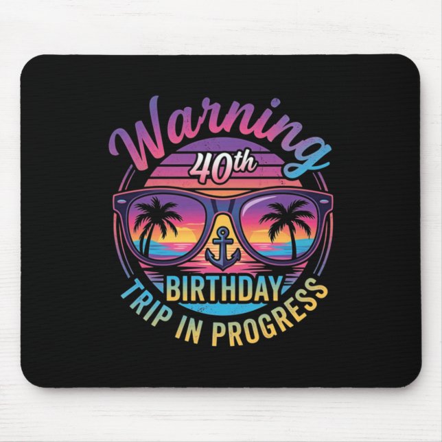 Warning 40th Birthday Trip In Progress Funny 40 Mouse Mat (Front)