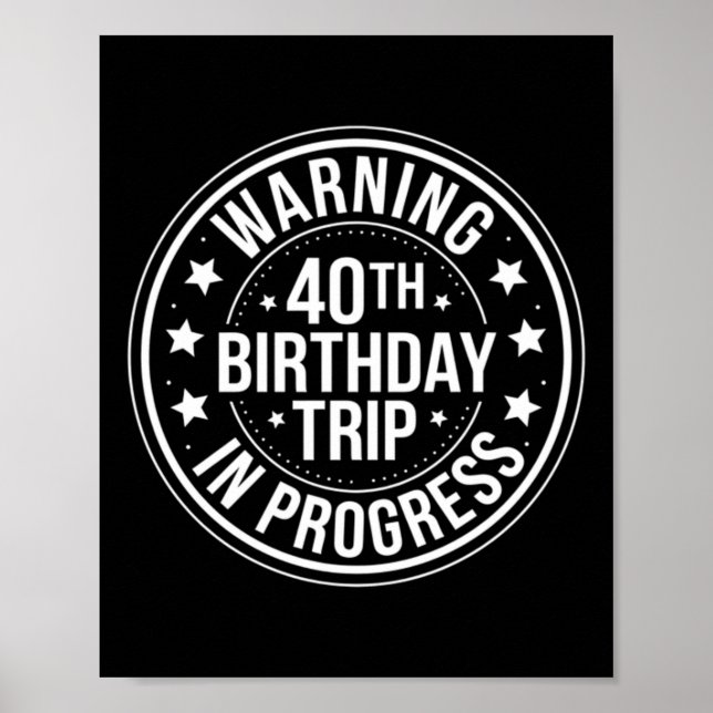 Warning 40th Birthday Trip In Progress Funny 40 Poster (Front)