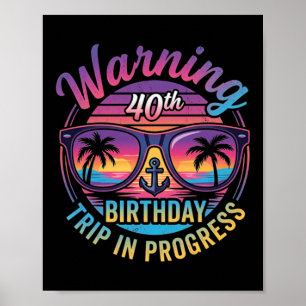 Warning 40th Birthday Trip In Progress Funny 40 Poster