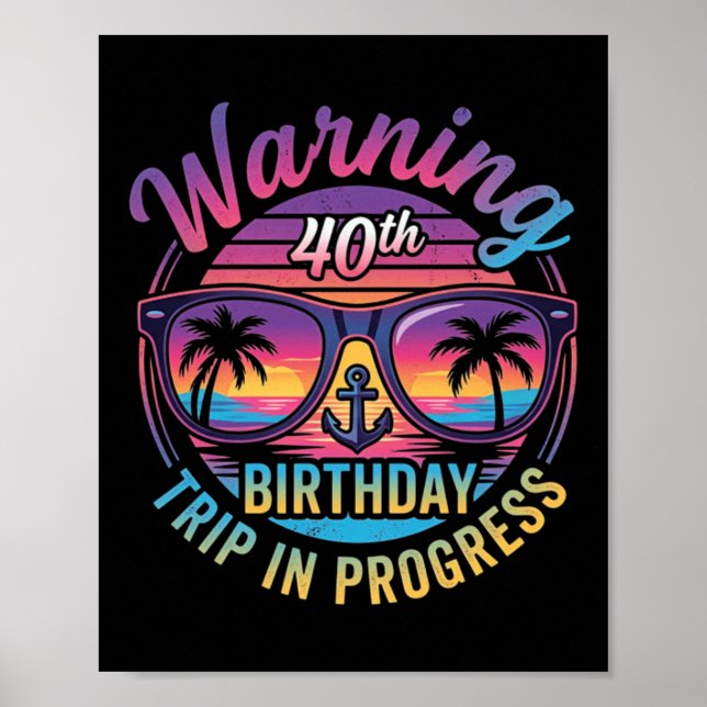 Warning 40th Birthday Trip In Progress Funny 40 Poster (Front)