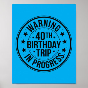 Warning 40th Birthday Trip In Progress Funny 40 Poster
