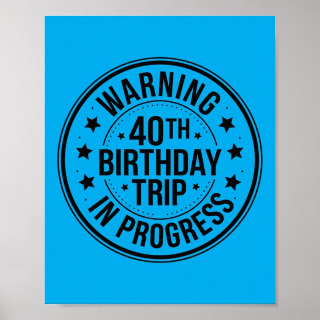 Warning 40th Birthday Trip In Progress Funny 40 Poster (Front)