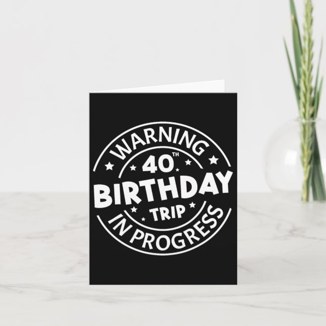 Warning 40th Birthday Trip In Progress Funny 40 Ye Card (Front)