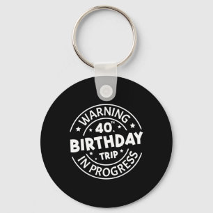 Warning 40th Birthday Trip In Progress Funny 40 Ye Key Ring