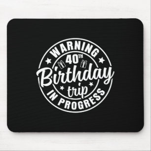 Warning 40th Birthday Trip In Progress Funny 40 Ye Mouse Mat