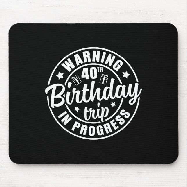 Warning 40th Birthday Trip In Progress Funny 40 Ye Mouse Mat (Front)