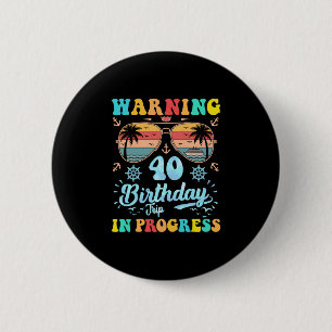 Warning 40th Birthday Trip In Progress Funny Cruis 6 Cm Round Badge