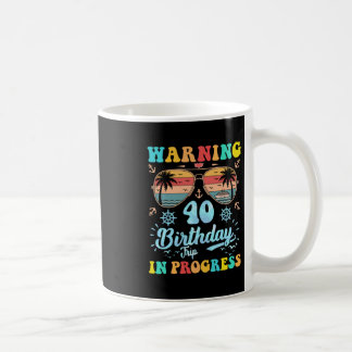 Warning 40th Birthday Trip In Progress Funny Cruis Coffee Mug