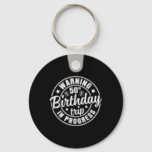 Warning 50th Birthday Trip In Progress Funny 50 Ye Key Ring