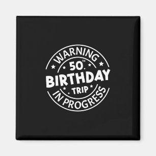 Warning 50th Birthday Trip In Progress Funny 50 Ye Magnet