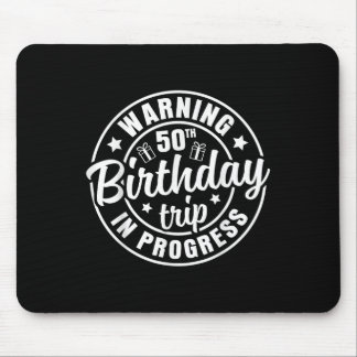 Warning 50th Birthday Trip In Progress Funny 50 Ye Mouse Mat