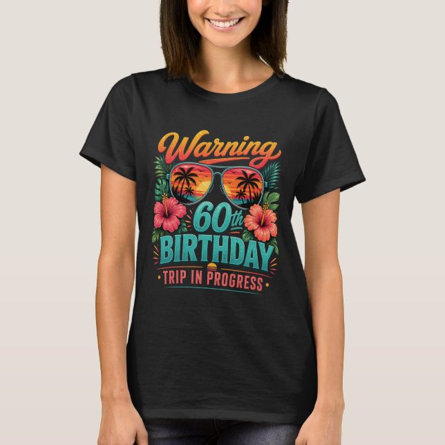 Warning 60th Birthday Trip in Progress Funny 60 T-Shirt (Front)