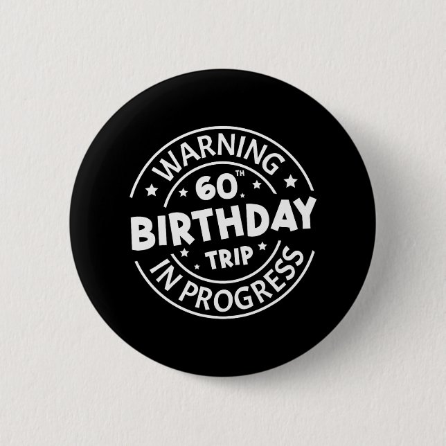 Warning 60th Birthday Trip In Progress Funny 60 Ye 6 Cm Round Badge (Front)