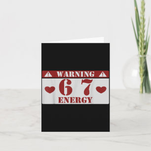 Warning 6 7 Energy Fun 67 Number 6-7 6 7 Six Seven Card