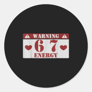 Warning 6 7 Energy Fun 67 Number 6-7 6 7 Six Seven Classic Round Sticker