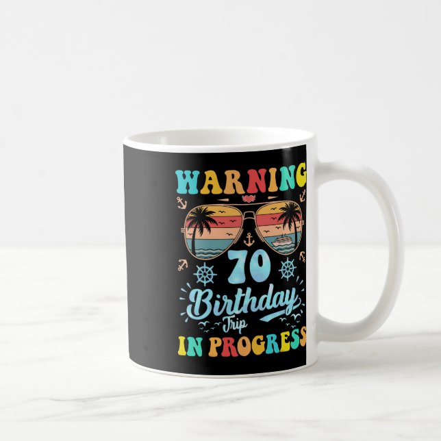 Warning 70th Birthday Trip In Progress Funny Cruis Coffee Mug (Right)