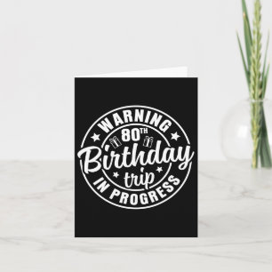 Warning 80th Birthday Trip In Progress Funny 80 Ye Card