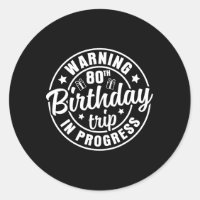 Warning 80th Birthday Trip In Progress Funny 80 Ye