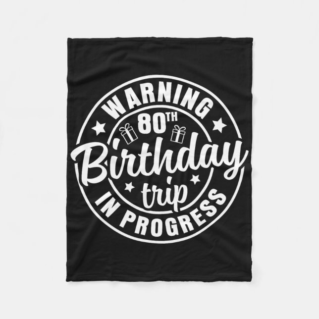 Warning 80th Birthday Trip In Progress Funny 80 Ye Fleece Blanket (Front)