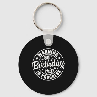 Warning 80th Birthday Trip In Progress Funny 80 Ye Key Ring
