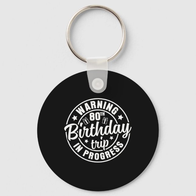 Warning 80th Birthday Trip In Progress Funny 80 Ye Key Ring (Front)