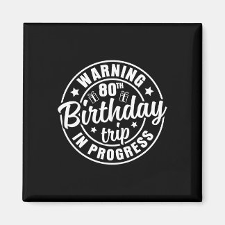 Warning 80th Birthday Trip In Progress Funny 80 Ye Magnet