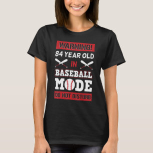 Warning 84 Year Old In Baseball Mode Do Not Distur T-Shirt