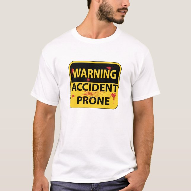 Warning Accident Prone T-Shirt (Front)