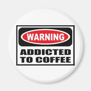 Warning ADDICTED TO COFFEE Magnet