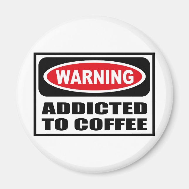 Warning ADDICTED TO COFFEE Magnet (Front)
