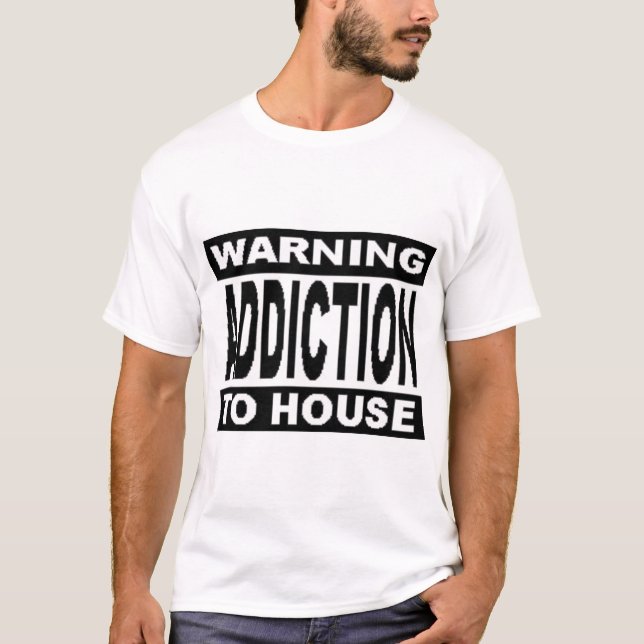 WARNING ADDICTION TO HOUSE T-Shirt (Front)