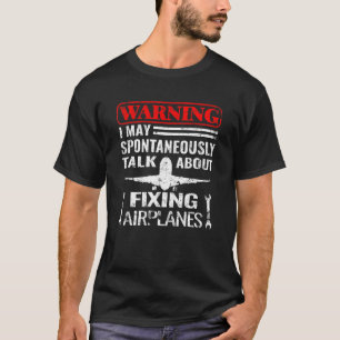 Warning Aeroplanes maintenance and aircraft mechan T-Shirt