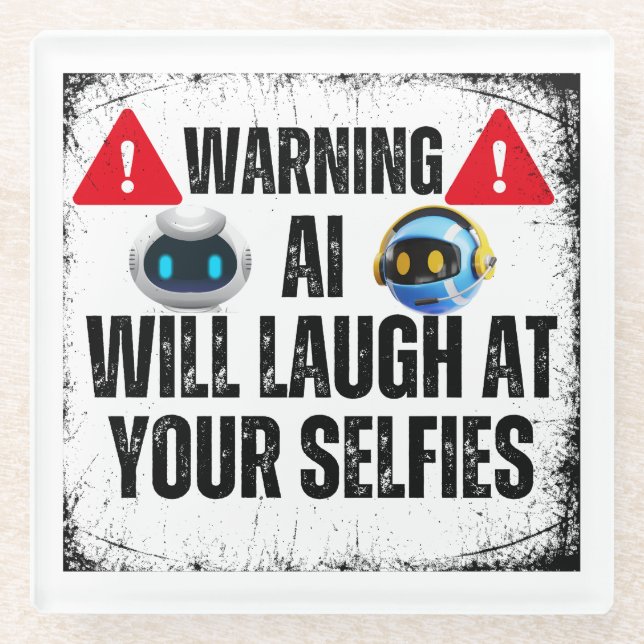 Warning: AI will laugh at your Selfies.w Glass Coaster (Front)