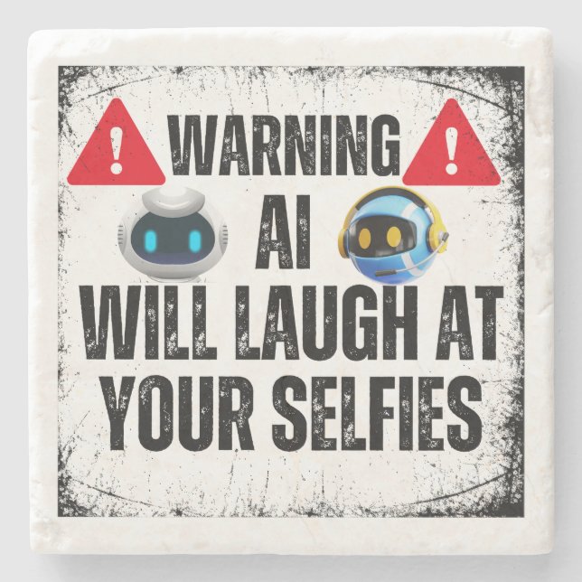 Warning: AI will laugh at your Selfies.w Stone Coaster (Front)