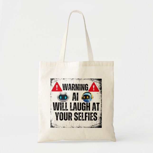 Warning: AI will laugh at your Selfies.w Tote Bag (Front)