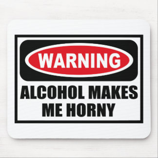 Warning ALCOHOL MAKES ME HORNY Mousepad