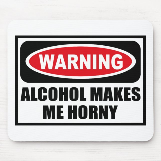 Warning ALCOHOL MAKES ME HORNY Mousepad (Front)