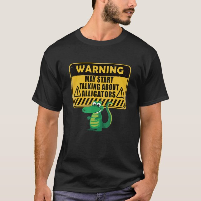 Warning Alligator Dear Gator Alligator  2 T-Shirt (Front)