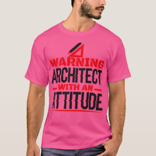 Warning An Architect with an attitude T-Shirt