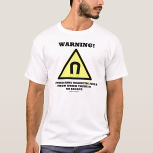 Warning! Approaching Magnetic Field T-Shirt