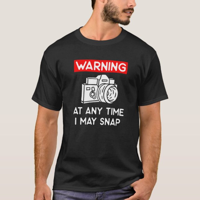 Warning At Any Time I May Snap Photography Photogr T-Shirt (Front)