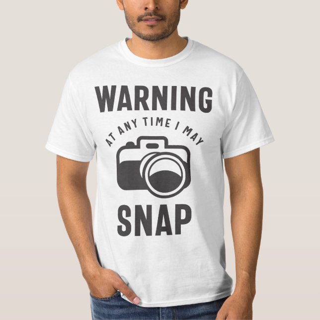 Warning - At Any Time I May Snap T-Shirt (Front)