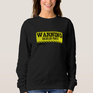 Warning Bachelor Party in Progress Bachelor Sweatshirt