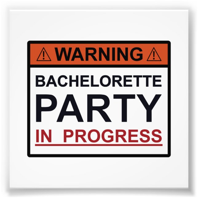 Warning Bachelorette Party in Progress Photo Print (Front)